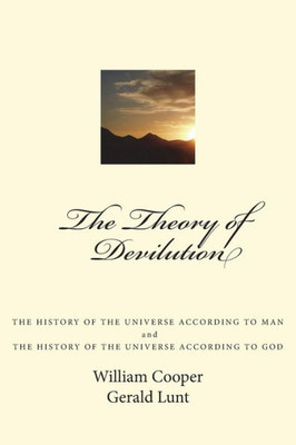 The Theory Of Devilution: The History Of The Universe According To Man, And The History Of The Universe According To God