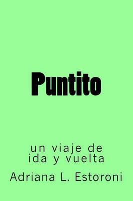 Puntito: Un Viaje De Ida Y Vuelta (Spanish Edition)