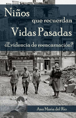 Niños Que Recuerdan Vidas Pasadas: ¿Evidencia De Reencarnación? (Spanish Edition)