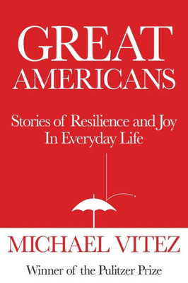 Great Americans: Stories Of Resilience And Joy In Everyday Life