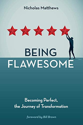 Being Flawesome: Becoming Perfect, the Journey of Transformation