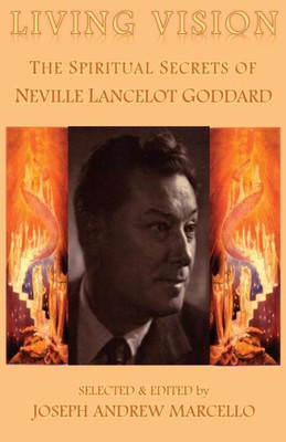 Living Vision: The Spiritual Secrets Of Neville Lancelot Goddard