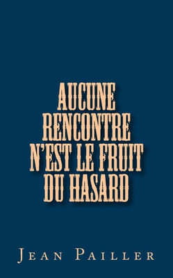 Aucune Rencontre N'Est Le Fruit Du Hasard (MEandres) (French Edition)