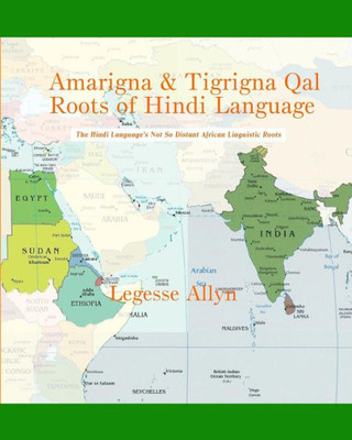 Amarigna & Tigrigna Qal Roots Of Hindi Language: The Not So Distant African Roots Of The Hindi Language