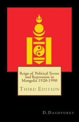 Reign Of Political Terror And Repression In Mongolia 1920-1990