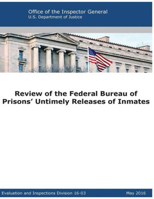 Review Of The Federal Bureau Of Prisons Untimely Releases Of Inmates