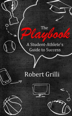 The Playbook: A Student-Athlete'S Guide To Success