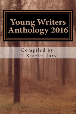 Young Writers Anthology 2016: A National Novel Writing Month Project Aimed To Inspire Young Writers (Montreal Young Novel Writers Program)