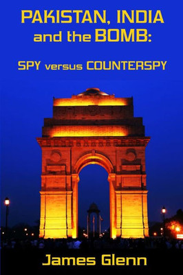 Pakistan, India And The Bomb: Spy Versus Counterspy