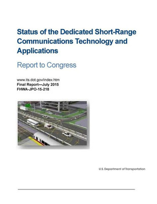 Status Of The Dedicated Short-Range Communications Technology And Applications: Report To Congress
