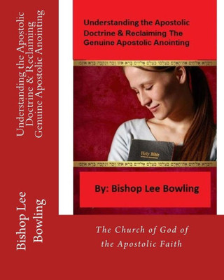 Understanding The Apostolic Doctrine & Reclaiming Genuine Apostolic Anointing: The Church Of God Of The Apostolic Faith