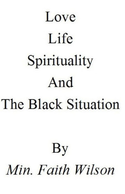 Life,Love,Spirituality, And The Black Situation