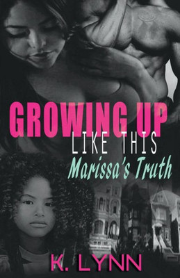 Growing Up Like This:: Marissa'S Truth (Volume 1)