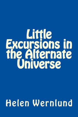 Little Excursions In The Alternate Universe
