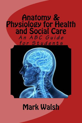 Anatomy & Physiology For Health And Social Care: An Abc Guide For Students (Btec National Health And Social Care)