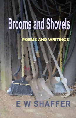 Brooms And Shovels: Poems And Writings