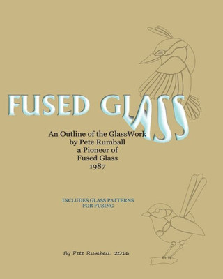 Fused Glass: An Outline Of Glasswork By Pete Rumball, A Pioneer Of Fused Glass, 1987
