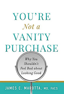 You're Not a Vanity Purchase: Why You Shouldn't Feel Bad about Looking Good - Hardcover