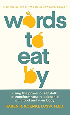 Words to Eat By: Using the Power of Self-talk to Transform Your Relationship with Food and Your Body - Hardcover