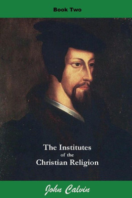 Institutes Of The Christian Religion (Book Two) (Calvin'S Institutes)