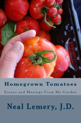 Homegrown Tomatoes: Essays And Musings From My Garden