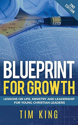 Blueprint for Growth: Lessons on Life, Ministry and Leadership for Young Christian Leaders - Hardcover
