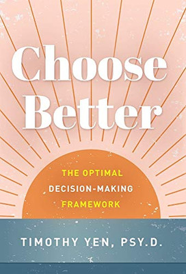 Choose Better: The Optimal Decision-Making Framework - Hardcover