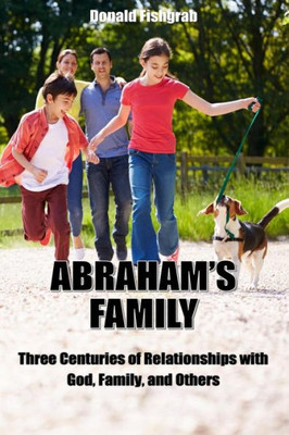 Abraham'S Family: Three Centuries Of Relationships With God, Family And Others