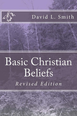 Basic Christian Beliefs: Revised Edition (Christian Discipleship 101)