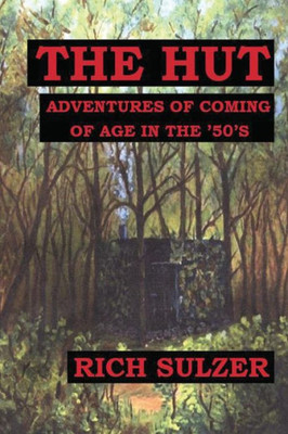 The Hut: Adventures Of Coming Of Age In The '50'S