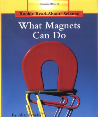 What Magnets Can Do (Rookie Read-About Science: Physical Science: Previous Editions) (Rookie Read-About Science (Paperback))