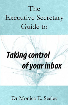 The Executive Secretary Guide To Taking Control Of Your Inbox