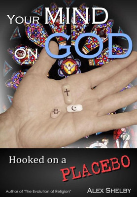 Your Mind On God: Hooked On A Placebo