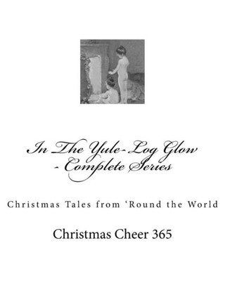 In The Yule-Log Glow - Complete Series: Christmas Tales From 'Round The World