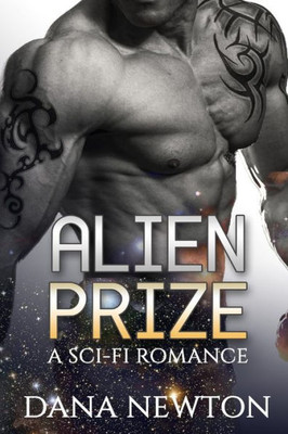 Alien Prize: Alien Romance: Alien Prize (Sci-Fi Alien First Time Pregnancy College Romance) (Science Fiction Paranormal Alien Romance)