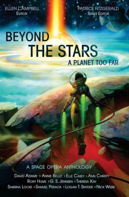 Beyond The Stars: A Planet Too Far: A Space Opera Anthology (Beyond The Stars Space Opera Anthologies)