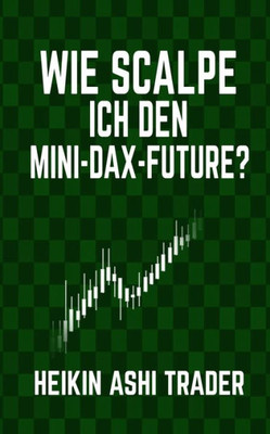 Wie Scalpe Ich Den Mini-Dax-Future? (German Edition)