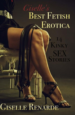 Giselle'S Best Fetish Erotica: 14 Kinky Sex Stories