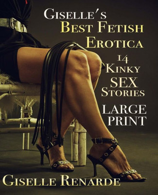 Giselle'S Best Fetish Erotica: Large Print: 14 Kinky Sex Stories