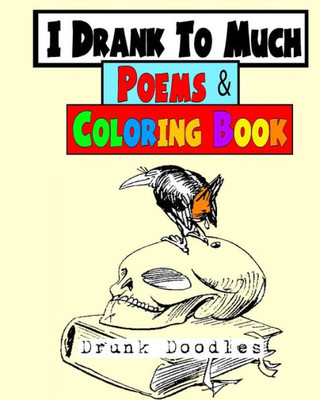 I Drank To Much Poems & Coloring Book