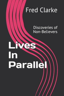 Lives In Parallel: Discoveries Of Non-Believers