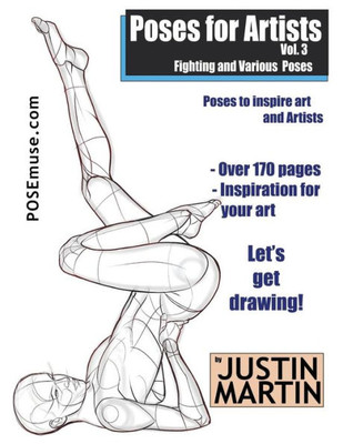 Poses For Artists Volume 3 - Fighting And Various Poses: An Essential Reference For Figure Drawing And The Human Form (Inspiring Art And Artists)