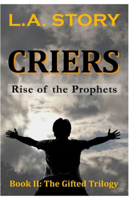 Criers: Rise Of The Prophets (The Gifted Trilogy)