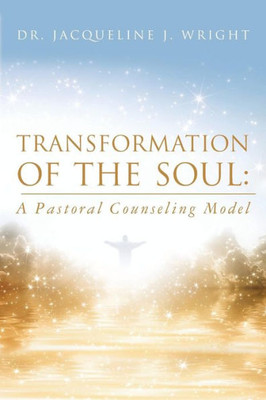 Transformation Of The Soul: A Pastoral Counseling Model