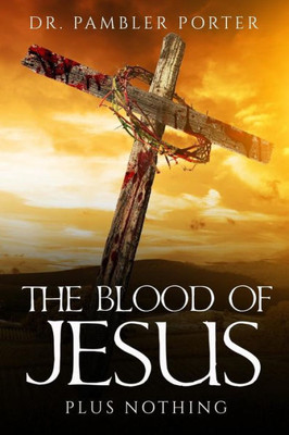 The Blood Of Jesus: Plus Nothing