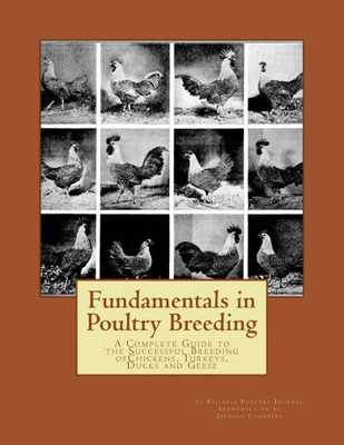 Fundamentals In Poultry Breeding: A Complete Guide To The Successful Breeding Ofchickens, Turkeys, Ducks And Geese