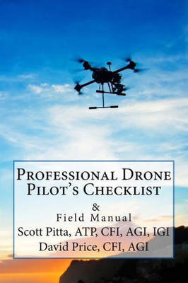 Professional Drone Pilot'S Checklist & Field Manual