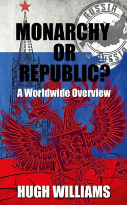 Monarchy Or Republic?: A Worldwide Overview