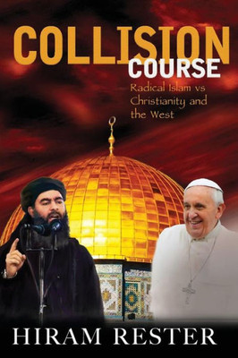 Collision Course Radical Islam Vs Christianity And The West