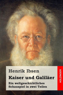Kaiser Und Galiläer: Ein Weltgeschichtliches Schauspiel In Zwei Teilen (German Edition)